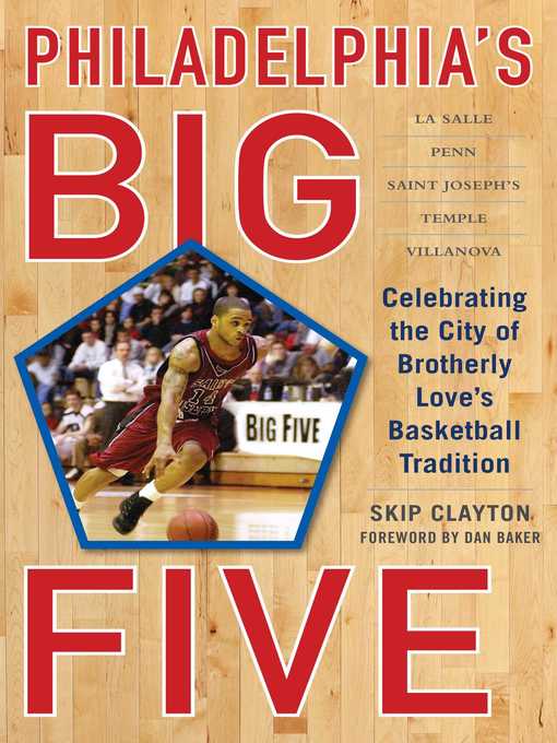 Title details for Philadelphia's Big Five: Celebrating the City of Brotherly Love?s Basketball Tradition by Skip Clayton - Wait list